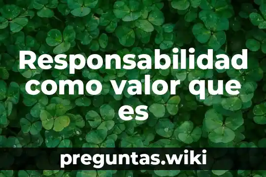 Responsabilidad como valor que es