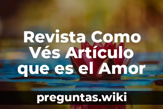 Revista Como Vés Artículo que es el Amor