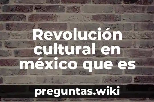 Revolución cultural en méxico que es