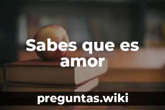 Sabes que es amor