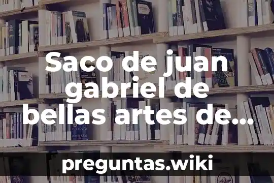 Saco de juan gabriel de bellas artes de que es