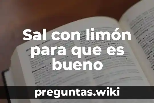 Sal con limón para que es bueno