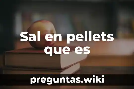 Sal en pellets que es