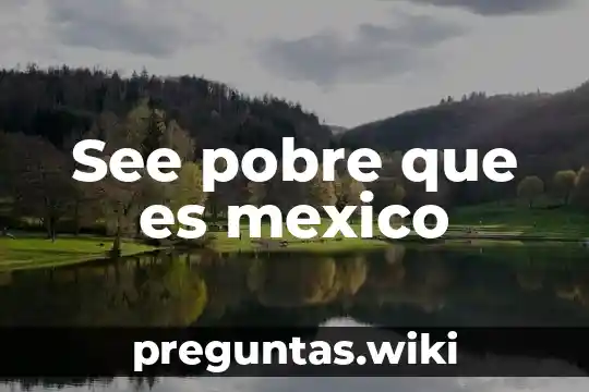 See pobre que es mexico