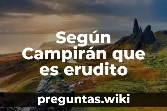Según Campirán que es erudito