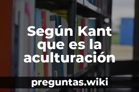 Según Kant que es la aculturación