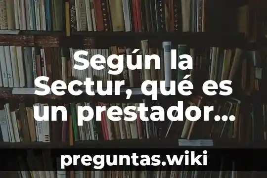 Según la Sectur, qué es un prestador de servicios turísticos