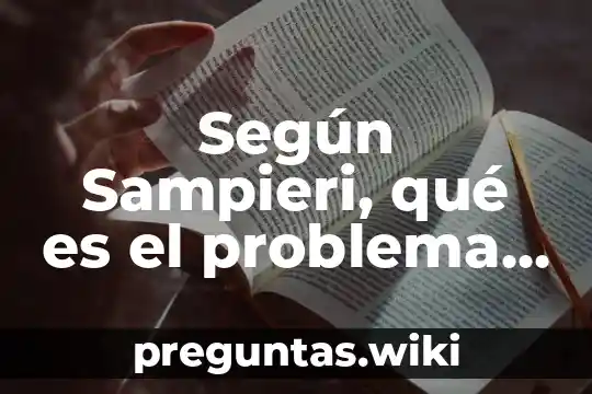 Según Sampieri, qué es el problema de investigación