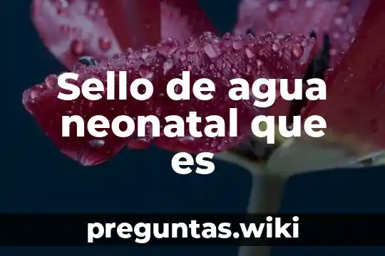 Sello de agua neonatal que es
