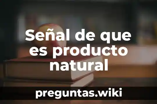 Señal de que es producto natural