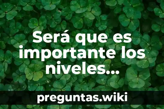 Será que es importante los niveles jerárquicos