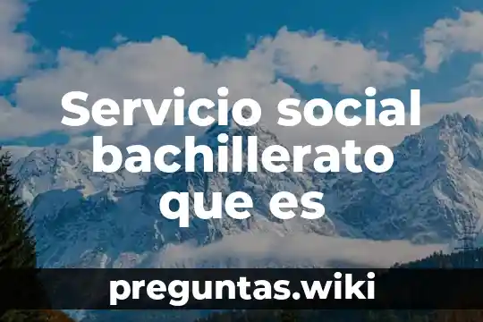 Servicio social bachillerato que es