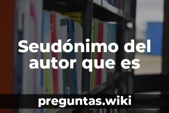 Seudónimo del autor que es