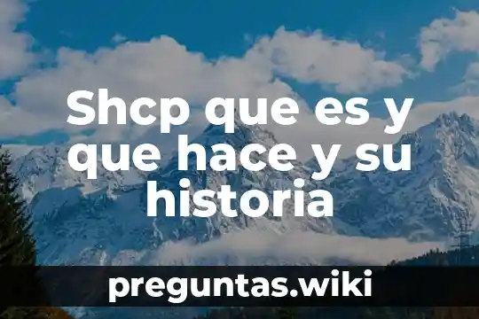 Shcp que es y que hace y su historia