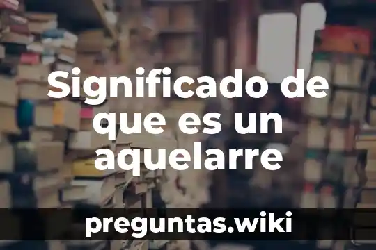 Significado de que es un aquelarre
