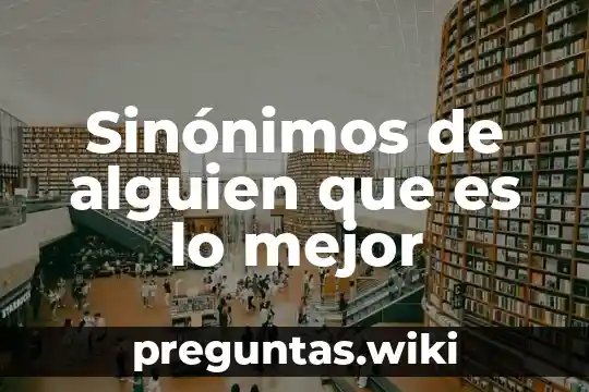 Sinónimos de alguien que es lo mejor