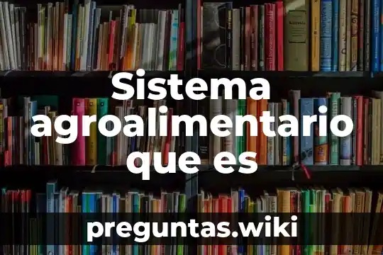 Sistema agroalimentario que es