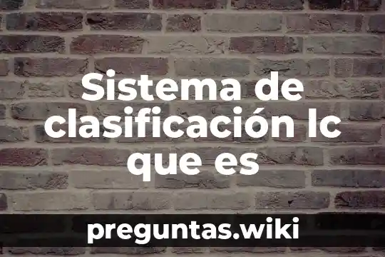Sistema de clasificación lc que es