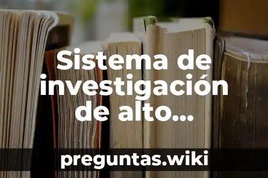 Sistema de investigación de alto rendimiento que es