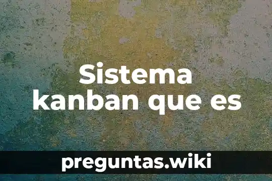 Sistema kanban que es