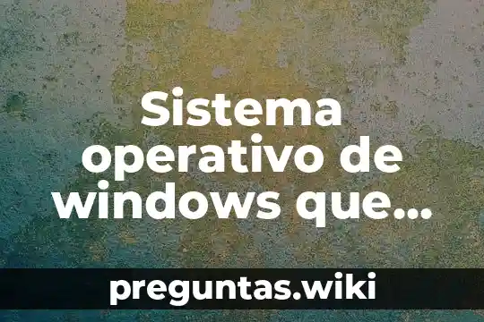 Sistema operativo de windows que es