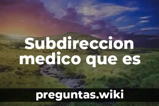 Subdireccion medico que es