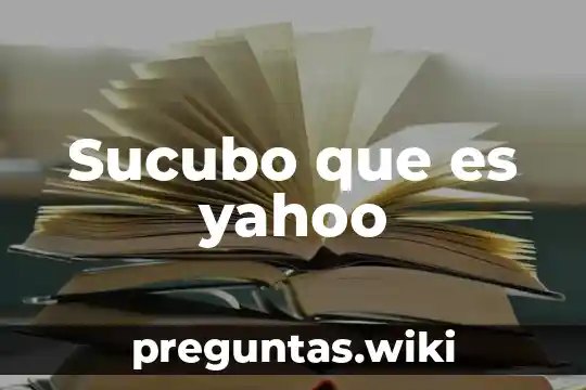 Sucubo que es yahoo