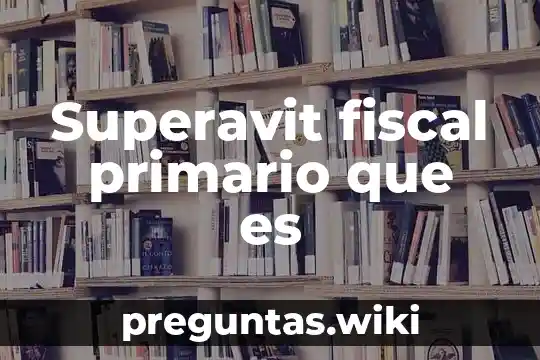 Superavit fiscal primario que es
