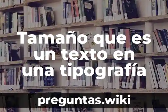 Tamaño que es un texto en una tipografía
