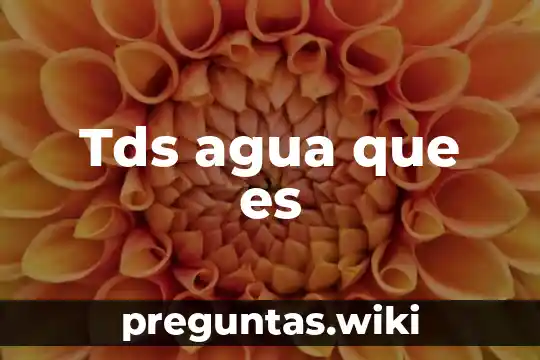 Tds agua que es