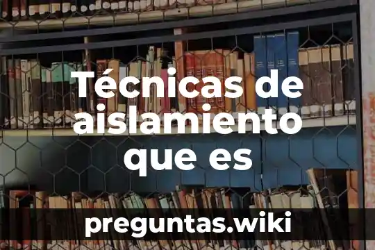 Técnicas de aislamiento que es