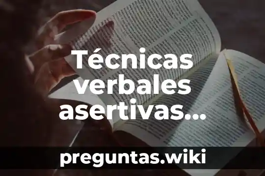 Técnicas verbales asertivas aserción empática que es
