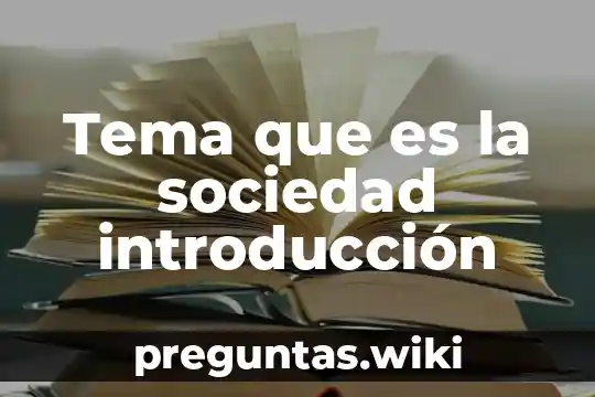 Tema que es la sociedad introducción