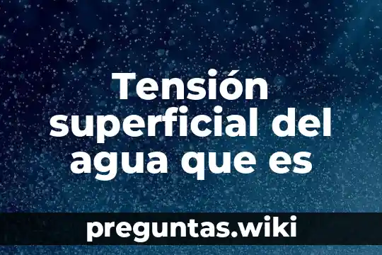 Tensión superficial del agua que es