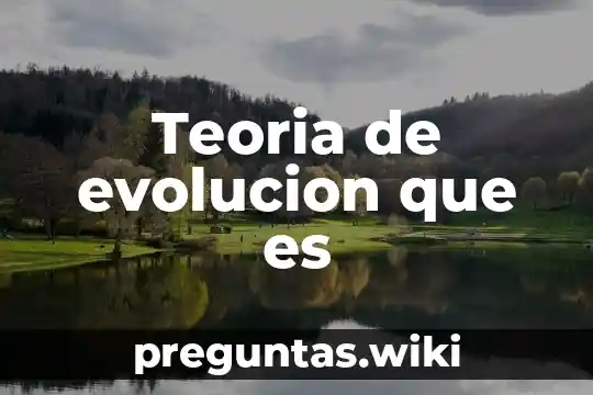 Teoria de evolucion que es