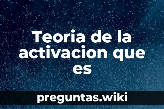 Teoria de la activacion que es
