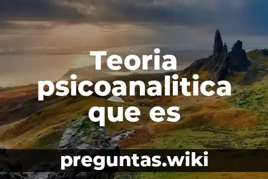 Teoria psicoanalitica que es