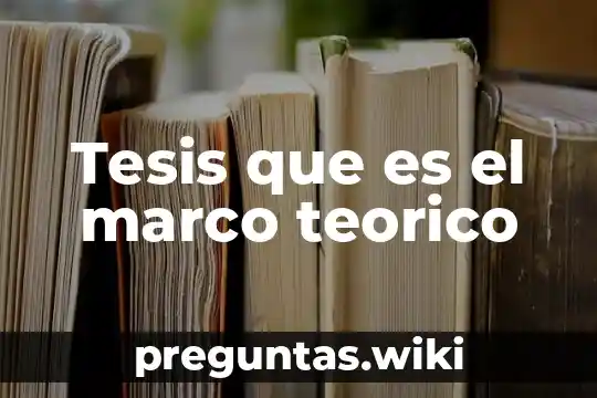 Tesis que es el marco teorico