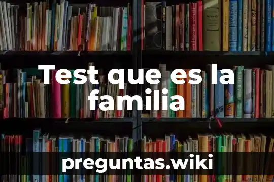 Test que es la familia