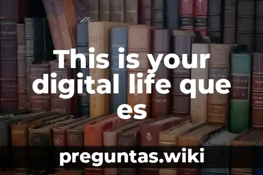 This is your digital life que es