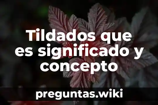 Tildados que es significado y concepto