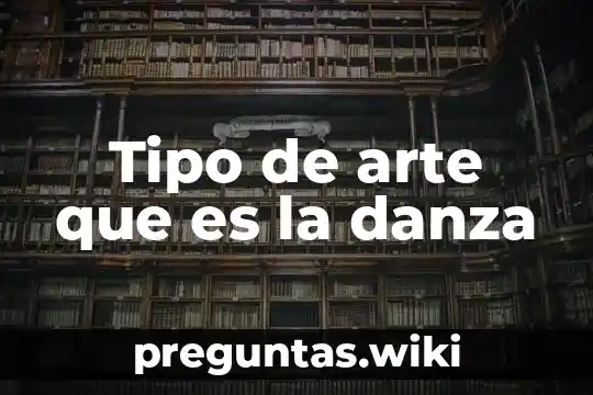 Tipo de arte que es la danza