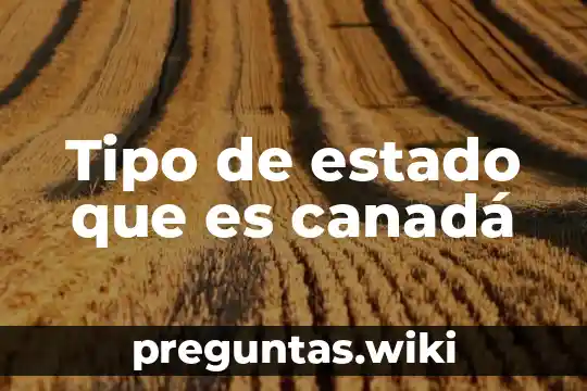 Tipo de estado que es canadá