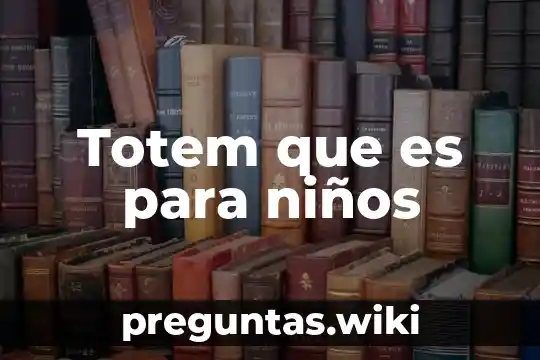 Totem que es para niños
