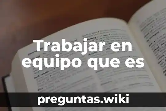 Trabajar en equipo que es