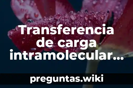 Transferencia de carga intramolecular que es