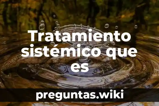 Tratamiento sistémico que es