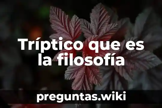 Tríptico que es la filosofía