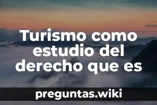 Turismo como estudio del derecho que es