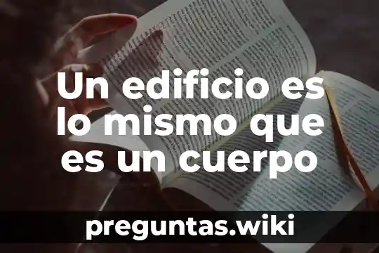Un edificio es lo mismo que es un cuerpo